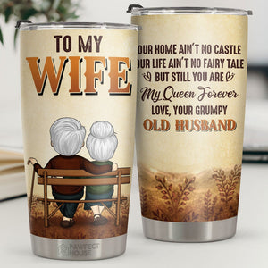 Our Home Ain't No Castle But Still You Are My Queen Forever - Tumbler - To My Wife, Gift For Wife, Anniversary, Engagement, Wedding, Marriage Gift