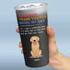 Thank You For Being My Dad, I Love You - Dog Personalized Custom Aluminum Changing Color Cup - Father's Day, Gift For Pet Owners, Pet Lovers