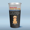 Thank You For Being My Dad, I Love You - Dog Personalized Custom Aluminum Changing Color Cup - Father's Day, Gift For Pet Owners, Pet Lovers