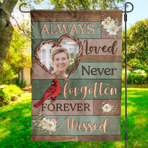 Custom Photo Always Loved, Never Forgotten, Forever Missed - Memorial Personalized Custom Flag - Sympathy Gift For Family Members