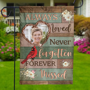 Custom Photo Always Loved, Never Forgotten, Forever Missed - Memorial Personalized Custom Flag - Sympathy Gift For Family Members