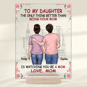 The Only Thing Better Than Being Your Mom Is Watching You Be A Mom - Family Personalized Custom Rectangle Shaped Acrylic Plaque - Gift For Mom, Grandma, Daughter