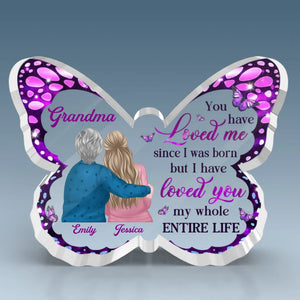 You Have Loved Me Since I Was Born - Family Personalized Custom Butterfly Shaped Acrylic Plaque - Gift For Mom, Grandma