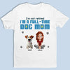 I'm A Full-time Dog Mom - Dog Personalized Custom Unisex T-shirt, Premium T-shirt, Hoodie - Gift For Pet Owners, Pet Lovers