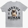 Service Human, Do Not Pet - Dog Personalized Custom Unisex T-shirt, Premium T-shirt, Hoodie - Gift For Pet Owners, Pet Lovers