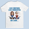 Like Mom, Like Mini - Family Personalized Custom Unisex T-shirt, Premium T-shirt, Hoodie - Mother's Day, Gift For Mom, Daughter