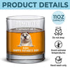 Every Day Is Father’s Day When I Have You, Hooman - Dog Personalized Custom Whiskey Glass - Father's Day, Gift For Pet Owners, Pet Lovers