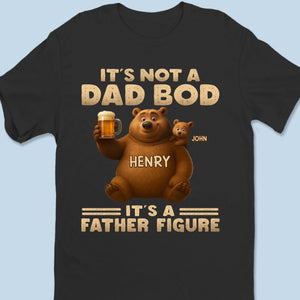 It’s Not A Dad Bod, It’s A Father Figure - Family Personalized Custom Unisex T-shirt, Premium T-shirt, Hoodie - Father's Day, Gift For Dad, Grandpa