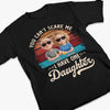 Nothing Scares Me, I Have A Daughter - Family Personalized Custom Unisex T-shirt, Premium T-shirt, Hoodie - Father's Day, Gift For Dad