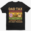 Dad Tax Making Sure It's Not Poison - Family Personalized Custom Unisex T-shirt, Premium T-shirt, Hoodie - Father's Day, Gift For Dad, Grandpa