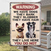 Custom Home Decor Metal Sign - Personalized Birthday Gifts For Dog Lovers, Dog Dad And Mom - They Live Here, You Do Not