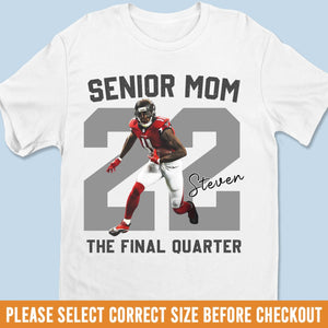 Upload Photo Football Senior Mom T-shirt, Hoodie - Personalized Birthday Football Gifts For Mom, American Football Players, Football Lovers, NFL Fans - Final Quarter Senior Mom