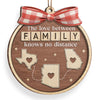 Custom Long Distance Wood Ornament - Personalized Christmas Birthday Gifts For Mom, Dad, Brother, Sister, Kids - Family Ties Know No Miles