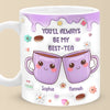 You’re My Best-tea Forever - Bestie Personalized Custom 3D Inflated Effect Printed Mug - Gift For Best Friends, BFF, Sisters