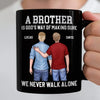Custom Black Mug - Personalized Birthday Gifts For Brother - Brothers Never Walk Alone