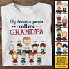 My Favorite People Call Me Grandpa - Gift For Grandpa, Personalized Unisex T-shirt, Hoodie