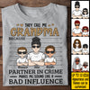 They Call Me Grandma Because Partner Crime Sounds Like Bad Influence - Gift For Grandma - Personalized Unisex T-shirt, Hoodie
