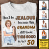 Don't Be Jealous Because This Grandma Still Looks This Good - Gift For Grandma, Personalized Unisex T-shirt, Hoodie
