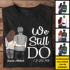 We Still Do - Gift For Couples, Personalized T-shirt, Hoodie