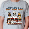 I Was Normal One Kid Ago - Personalized Unisex T-Shirt For Dads, Grandpas