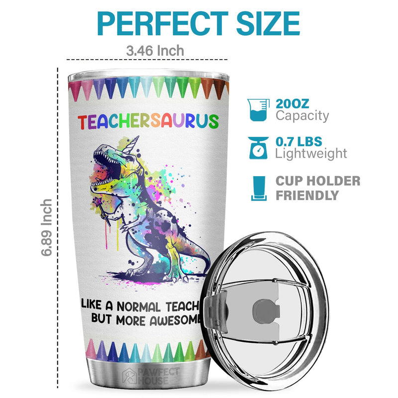 Teachersaurus Like A Normal Teacher But More Awesome - Tumbler - Appreciation, Graduation, Retirement, Thank You Gift For Teacher, Teacher Gift From Students