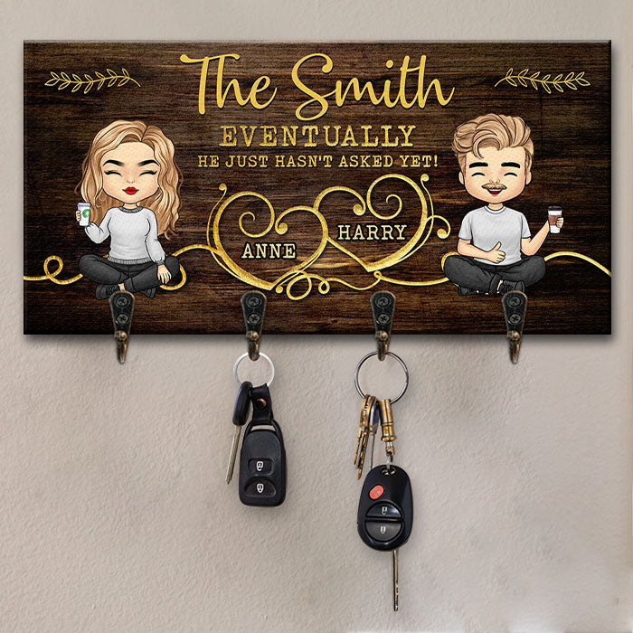 Eventually, He Just Hasn't Asked Yet - Couple Personalized Custom Key Hanger, Key Holder - Gift For Husband Wife, Anniversary