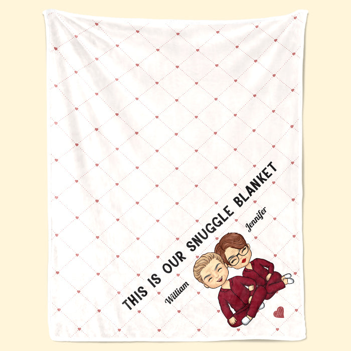 This Is Our Snuggle Blanket - Couple Personalized Custom Blanket - Gift For Husband Wife, Anniversary