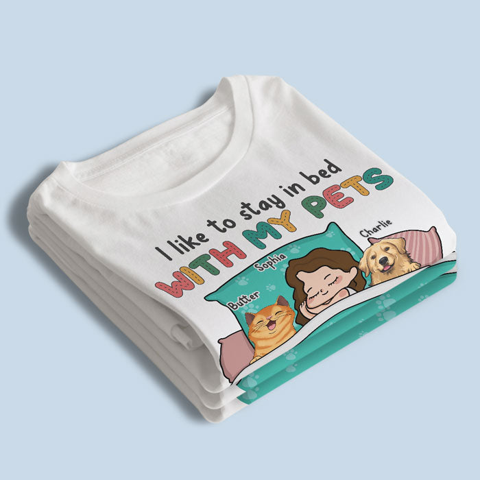 I Like To Stay In Bed - Dog & Cat Personalized Custom Unisex T-shirt, Hoodie, Sweatshirt - Gift For Pet Owners, Pet Lovers