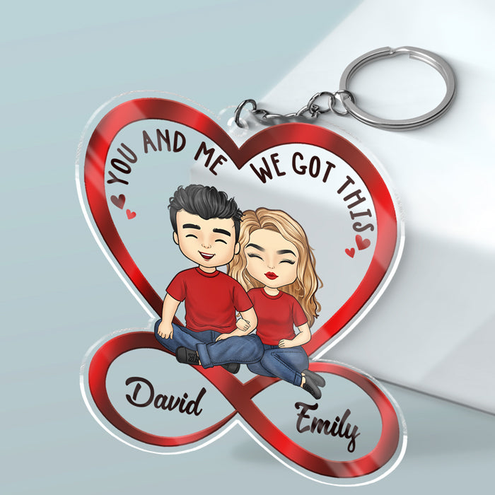 You & Me, We Got This - Couple Personalized Custom Infinity Heart Shaped Acrylic Keychain - Gift For Husband Wife, Anniversary