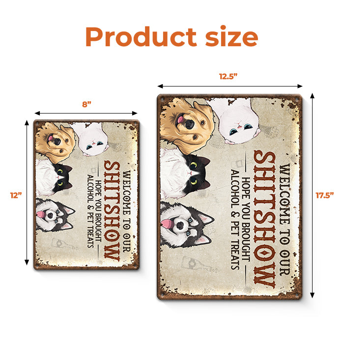 Welcome To Our Shitshow - Dog & Cat Personalized Custom Home Decor Metal Sign - House Warming Gift For Pet Owners, Pet Lovers