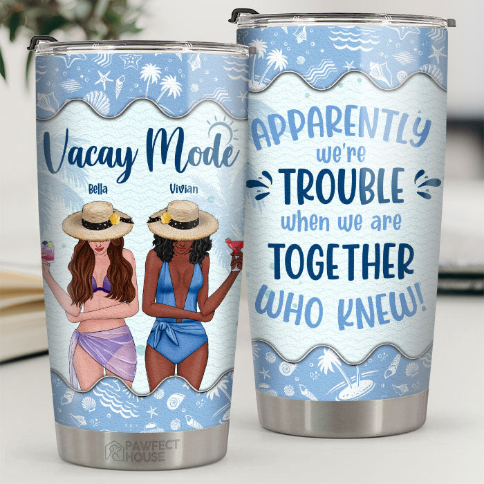 Vacay Mode - We're Trouble When We're Together - Gift For Bestie - Personalized Tumbler