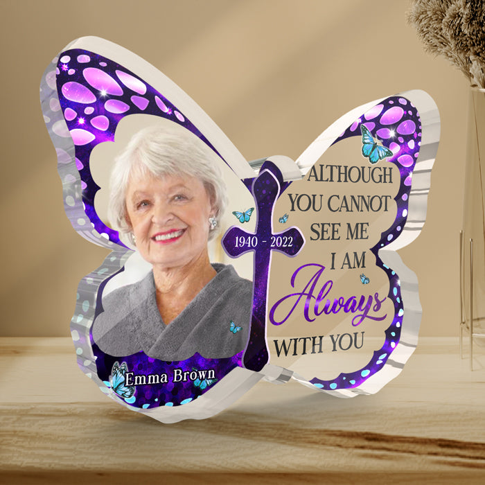 I Am Always With You - Memorial Personalized Custom Butterfly Shaped Acrylic Plaque - Upload Image, Sympathy Gift, Gift For Family Members