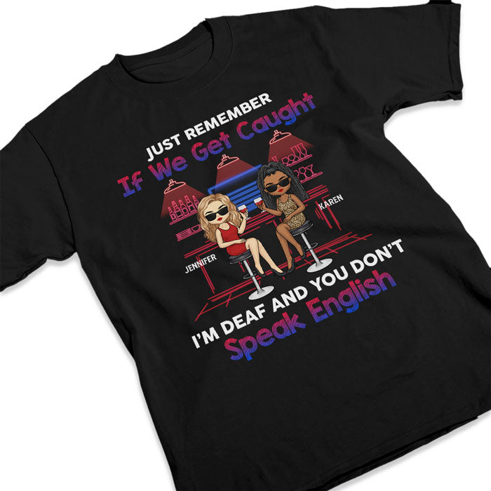 Just Remember This If We Get Caught - Bestie Personalized Custom Unisex T-shirt, Hoodie, Sweatshirt - Gift For Best Friends, BFF, Sisters