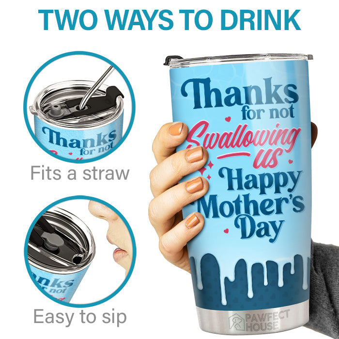 Dear Mom Thanks For Not Swallowing - Family Personalized Custom Tumbler - Mother's Day, Birthday Gift For Mom