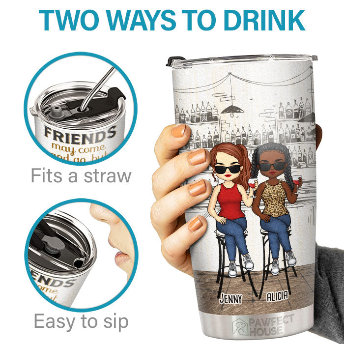 Friends May Come & Go, But Drunk Memories With Your Besties Last A Lifetime - Bestie Personalized Custom Tumbler - Gift For Best Friends, BFF, Sisters