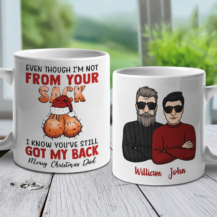 Even Though I'm Not From Your Sack I Know You've Still Got My Back - Personalized Mug.