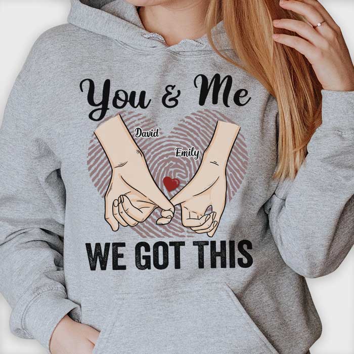 You & Me We Got This - Gift For Couples, Personalized Unisex T-shirt, Hoodie.