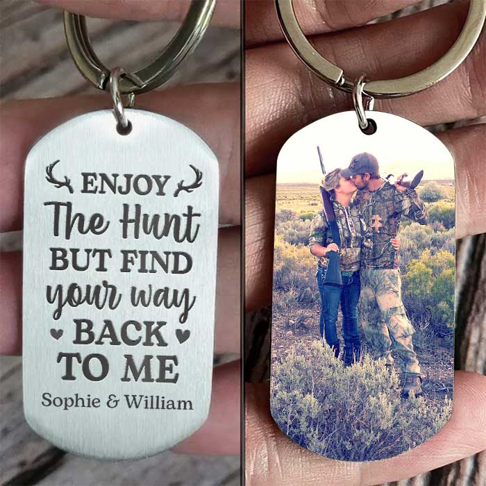 Enjoy The Hunt But Find Your Way Back To Me - Upload Image - Personalized Keychain