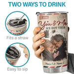 You & Me, We Got This - Personalized Tumbler - Upload Image, Gift For Couple, Husband Wife, Anniversary, Engagement, Wedding, Marriage Gift