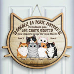 Ne Laissez Pas Sortir Les Chats Peu Importe Ce Qu'ils Vous Disent - Personalized Shaped Door Sign French