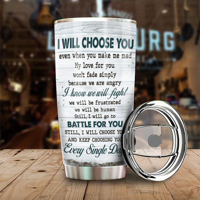I Will Choose You Even When You Make Me Mad - Gift For Couples, Personalized Tumbler