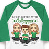 Life Is Better With Colleagues - Personalized St. Patrick's Day Unisex Raglan Shirt