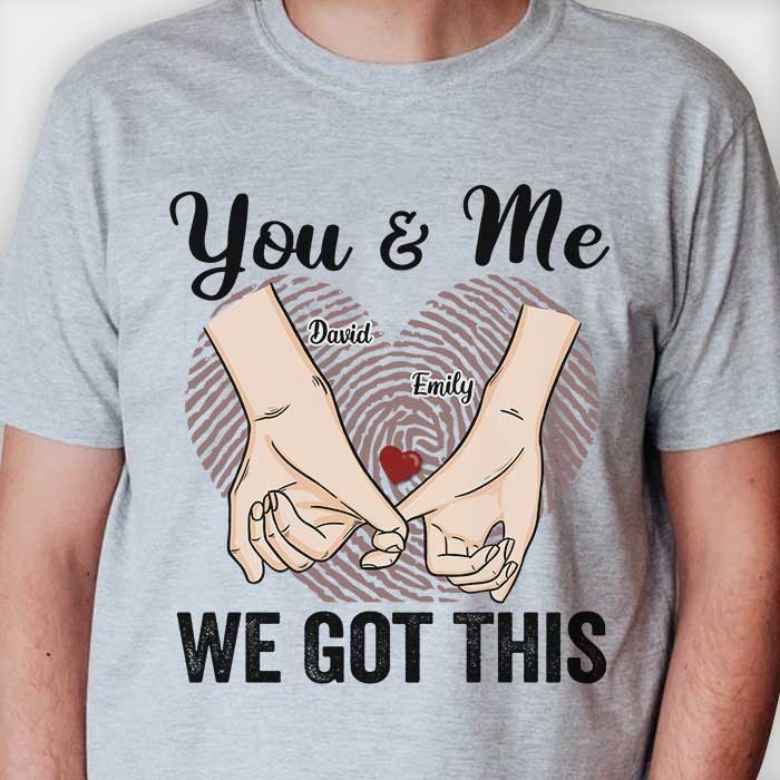 You & Me We Got This - Gift For Couples, Personalized Unisex T-shirt, Hoodie.