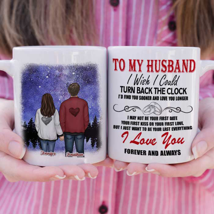 To My Husband, I Wish I Could Turn Back The Clock I'd Find You Sooner And Love You Longer - Gift For Couples, Personalized Mug