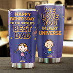Happy Father's Day To The World's Best Dad, We Love You In Every Universe - Gift For Father's Day - Personalized Tumbler
