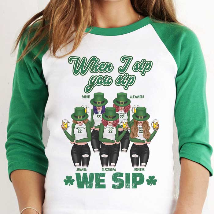 When I Sip, You Sip And We Sip - Gift For Besties, Personalized St. Patrick's Day Unisex Raglan Shirt