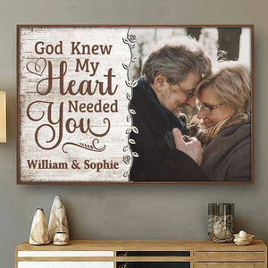 God Knew My Heart Really Needed You - Upload Image, Gift For Couples - Personalized Horizontal Poster.