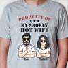 Property Of My Smoking Hot Wife - Gift For Couples, Personalized Unisex T-shirt, Hoodie, Sweatshirt