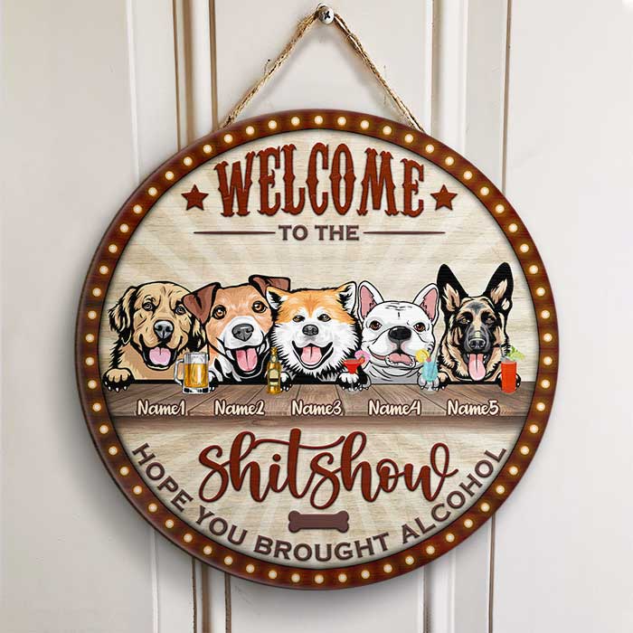 Welcome To the Show - Hope You Brought Alcohol - Funny Personalized Dog Door Sign