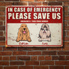 In Case Of Emergency Please Save Us - Funny Personalized Dog Metal Sign